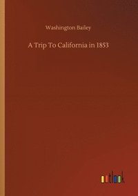 bokomslag Trip To California in 1853