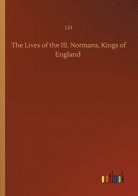 bokomslag Lives of the III. Normans, Kings of England