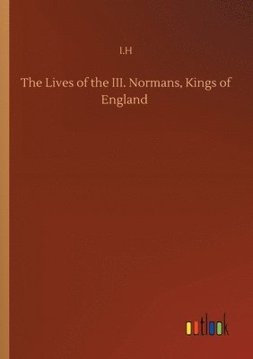 bokomslag Lives of the III. Normans, Kings of England