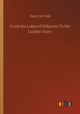 bokomslag From the Lakes of Killarney To the Golden Horn