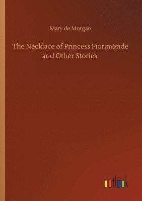 bokomslag The Necklace of Princess Fiorimonde and Other Stories