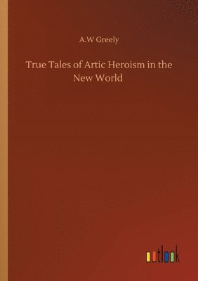 True Tales of Artic Heroism in the New World 1