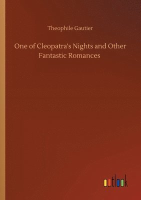 One of Cleopatra's Nights and Other Fantastic Romances