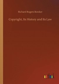 bokomslag Copyright, Its History and Its Law