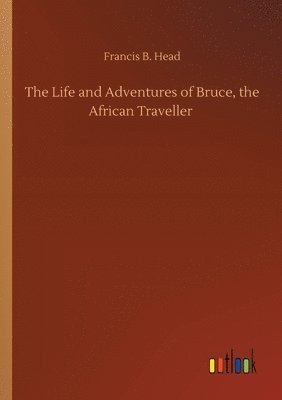 The Life and Adventures of Bruce, the African Traveller 1