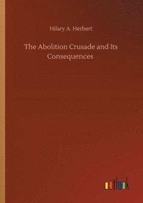 bokomslag Abolition Crusade and Its Consequences