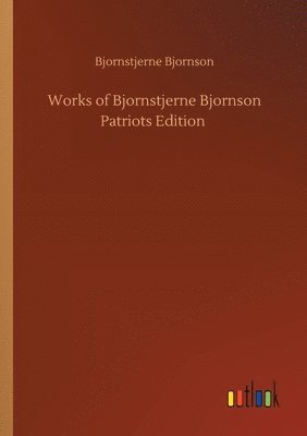 Works of Bjornstjerne Bjornson Patriots Edition 1