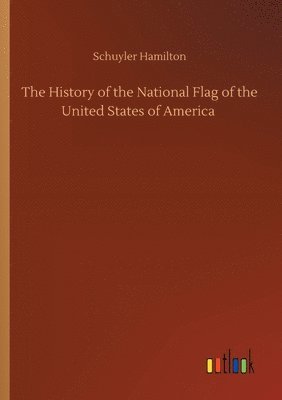 bokomslag History of the National Flag of the United States of America