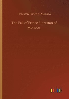 bokomslag The Fall of Prince Florestan of Monaco