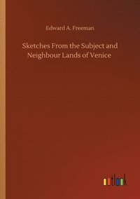 bokomslag Sketches From the Subject and Neighbour Lands of Venice