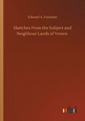 bokomslag Sketches From the Subject and Neighbour Lands of Venice