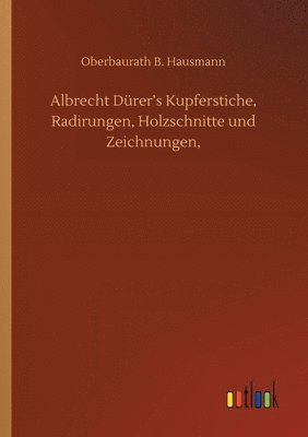 bokomslag Albrecht Drer's Kupferstiche, Radirungen, Holzschnitte und Zeichnungen,