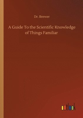 Brewer - Guide To the Scientific Knowledge of Things Familiar, Häftad