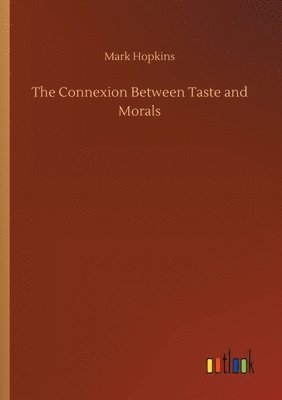 The Connexion Between Taste and Morals 1