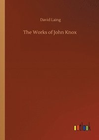 bokomslag The Works of John Knox