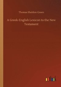 bokomslag A Greek-English Lexicon to the New Testament