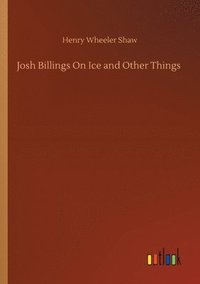 bokomslag Josh Billings On Ice and Other Things