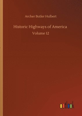 Archer Butler Hulbert - Historic Highways of America, Häftad