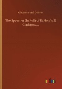 bokomslag The Speeches (In Full) of Rt.Hon W.E Gladstone....