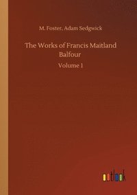 bokomslag The Works of Francis Maitland Balfour