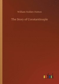 bokomslag The Story of Constantinople