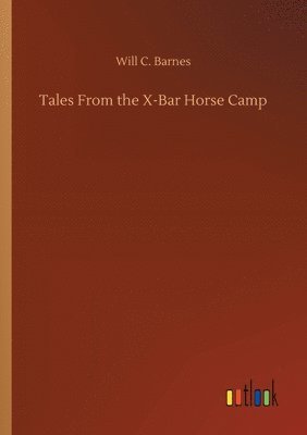 bokomslag Tales From the X-Bar Horse Camp