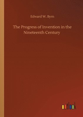 The Progress of Invention in the Nineteenth Century 1