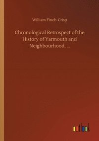 bokomslag Chronological Retrospect of the History of Yarmouth and Neighbourhood, ...