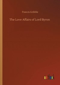 bokomslag The Love Affairs of Lord Byron