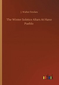 bokomslag The Winter Solstice Altars At Hano Pueblo