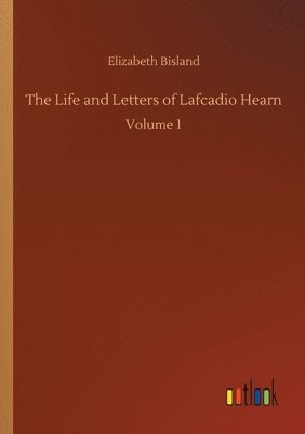 The Life and Letters of Lafcadio Hearn 1