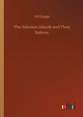 bokomslag The Salomon Islands and Their Natives.