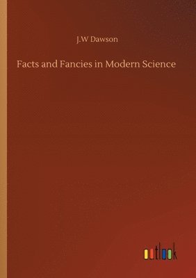 Facts and Fancies in Modern Science 1