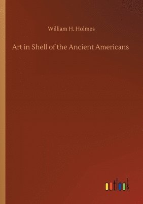 bokomslag Art in Shell of the Ancient Americans