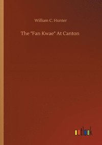bokomslag The Fan Kwae At Canton