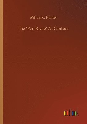 bokomslag The Fan Kwae At Canton