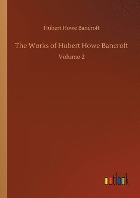 bokomslag The Works of Hubert Howe Bancroft