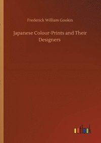 bokomslag Japanese Colour-Prints and Their Designers