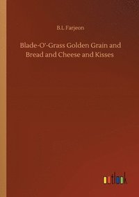bokomslag Blade-O'-Grass Golden Grain and Bread and Cheese and Kisses