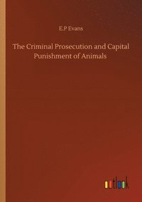 bokomslag Criminal Prosecution and Capital Punishment of Animals