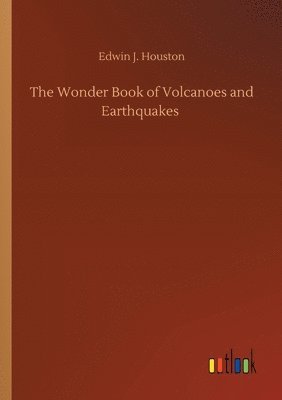 The Wonder Book of Volcanoes and Earthquakes 1