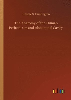 bokomslag The Anatomy of the Human Peritoneum and Abdominal Cavity