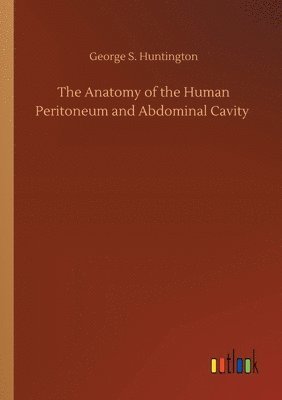 The Anatomy of the Human Peritoneum and Abdominal Cavity 1