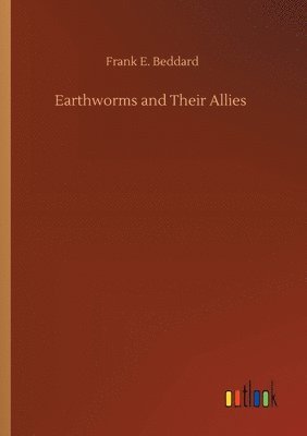 Frank E Beddard - Earthworms and Their Allies, Häftad