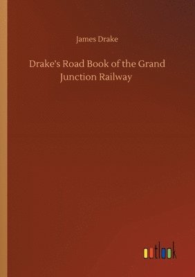 James Drake - Drake's Road Book of the Grand Junction Railway, Häftad