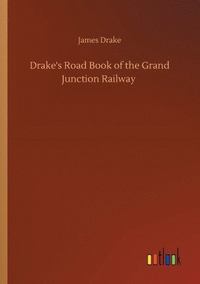 bokomslag Drake's Road Book of the Grand Junction Railway