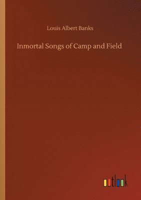 bokomslag Inmortal Songs of Camp and Field
