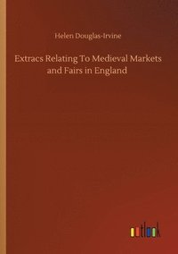 bokomslag Extracs Relating To Medieval Markets and Fairs in England