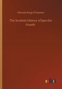 bokomslag The Scottish History of Jaes the Fourth