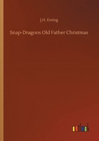 bokomslag Snap-Dragons Old Father Christmas